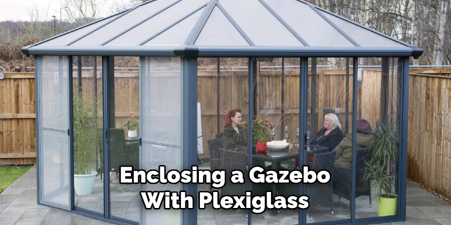Enclosing a Gazebo With Plexiglass