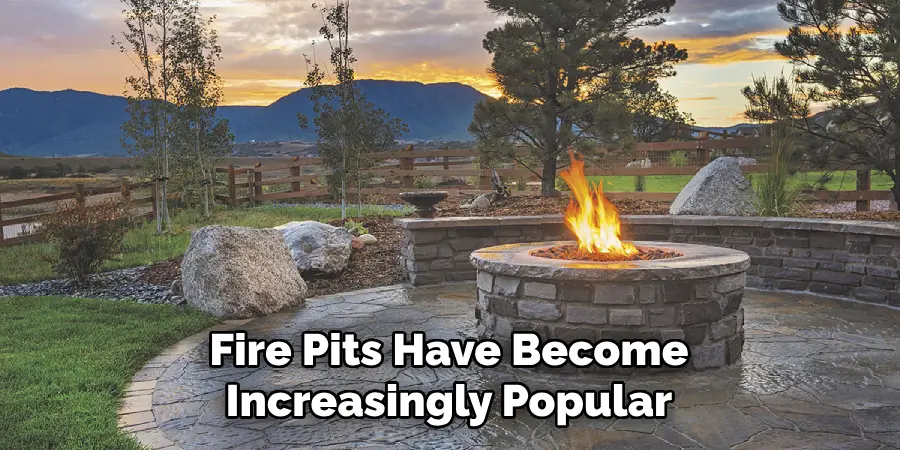 Fire Pits Have Become Increasingly Popular