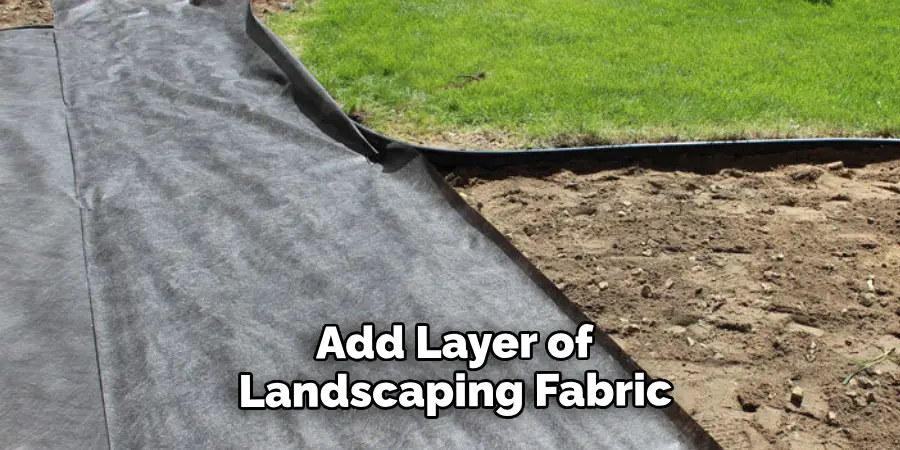  Add Layer of Landscaping Fabric