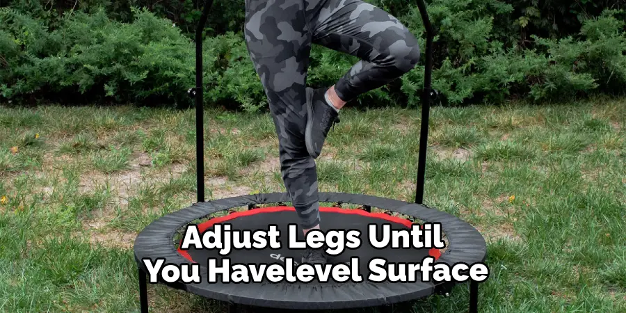 Adjust Legs Accordingly Until You Havelevel Surface