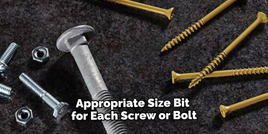 Appropriate Size Bit for Each Screw or Bolt