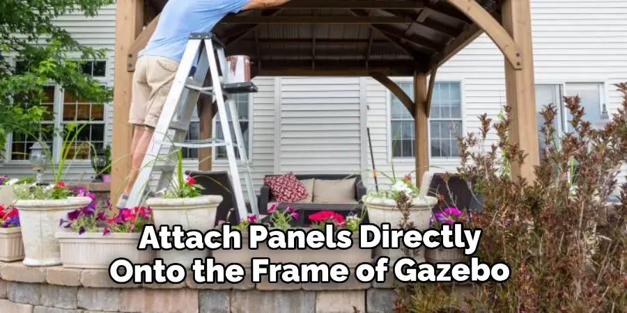 Attach Panels Directly Onto the Frame of Gazebo 