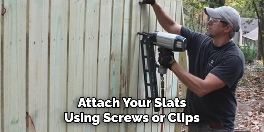 Attach Your Slats Using Screws or Clips