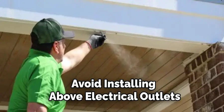 Avoid Installing Above Any Electrical Outlets