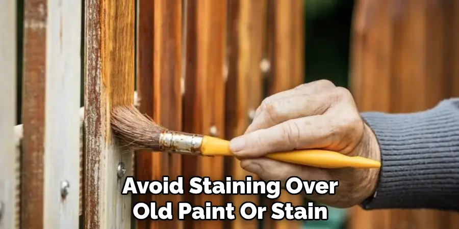 Avoid Staining Over Old Paint Or Stain