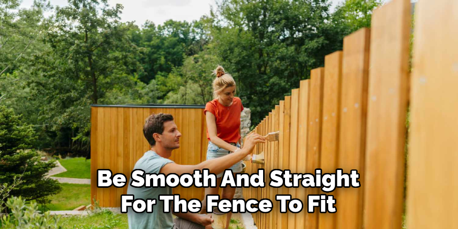 Be Smooth And Straight For The Fence To Fit