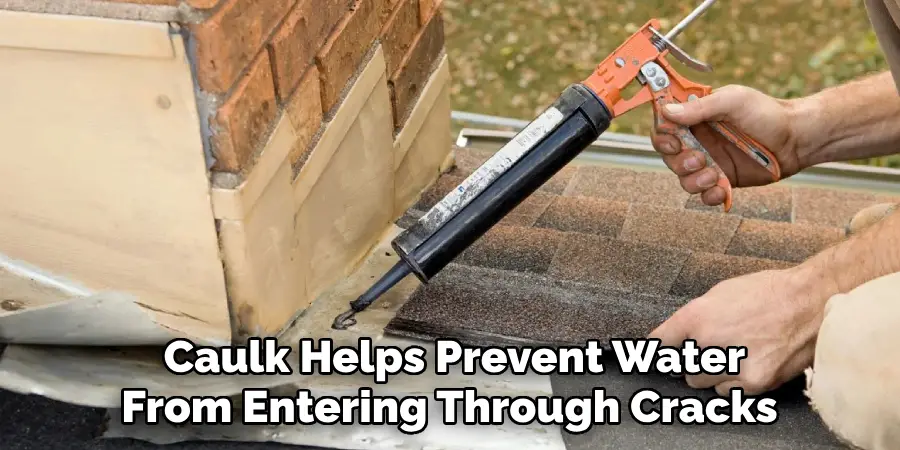 Caulk Helps Prevent Water From Entering Through Cracks 