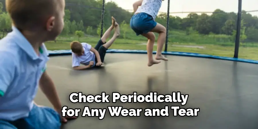 Check Periodically for Any Wear and Tear