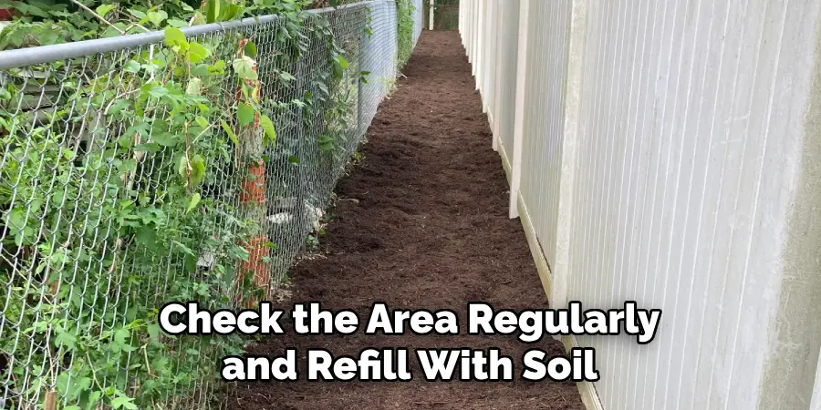 Check the Area Regularly and Refill With Soil