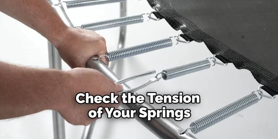 Check the Tension of Your Springs