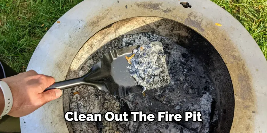 Clean Out The Fire Pit