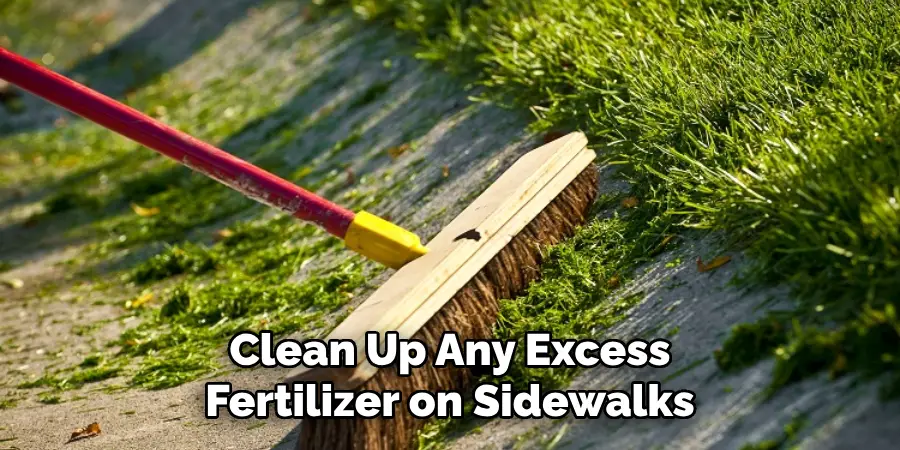 Clean Up Any Excess Fertilizer on Sidewalks