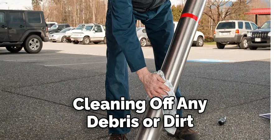 Cleaning Off Any Debris or Dirt