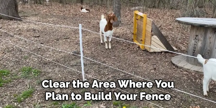 Clear the Area Where You Plan to Build Your Fence