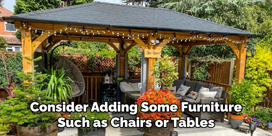 Consider Adding Some Furniture Such as Chairs or Tables