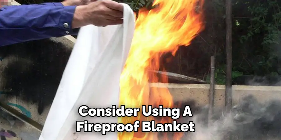 Consider Using A Fireproof Blanket
