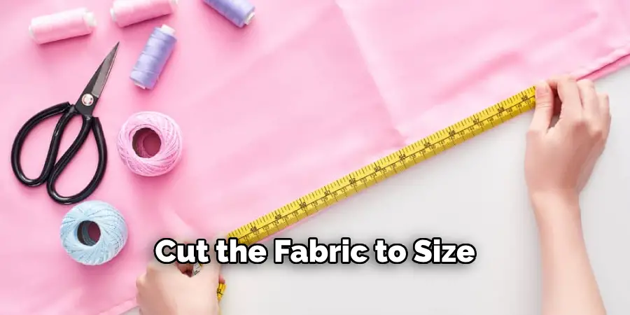 Cut the Fabric to Size