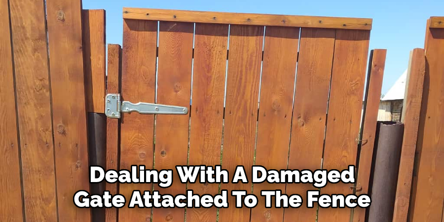 Dealing With A Damaged Gate Attached To The Fence