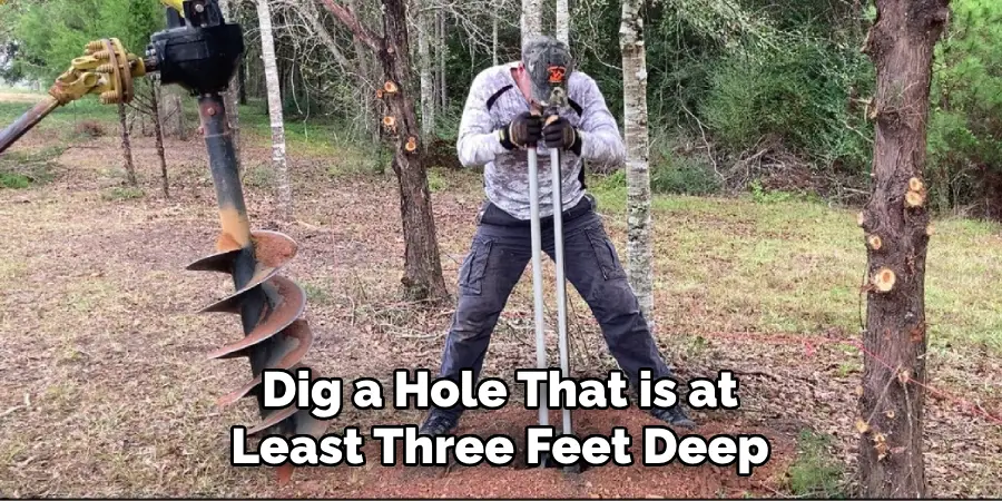 Dig a Hole That is at Least Three Feet Deep