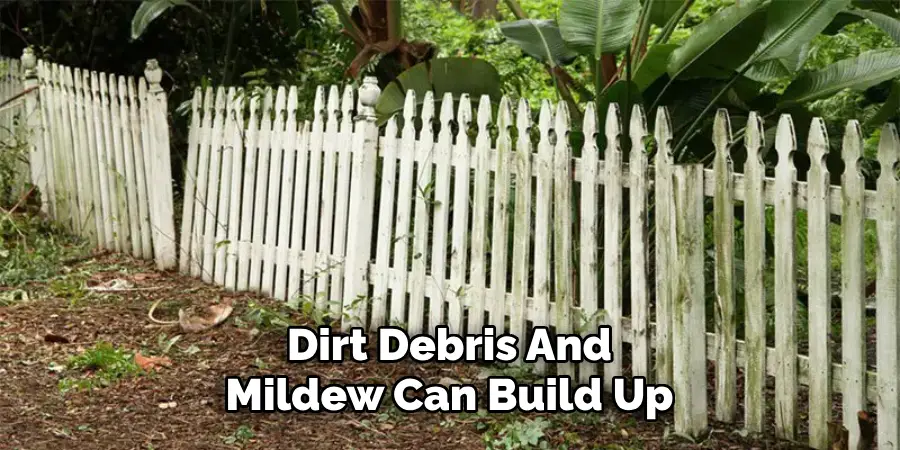 Dirt, Debris, And Mildew Can Build Up