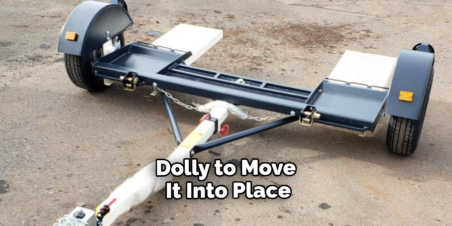 Dolly to Move It Into Place