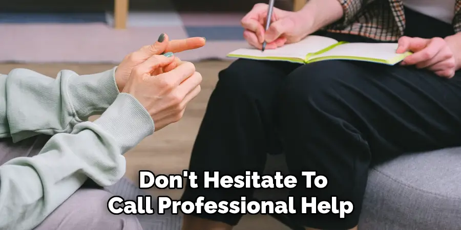  Don't Hesitate To Call Professional Help