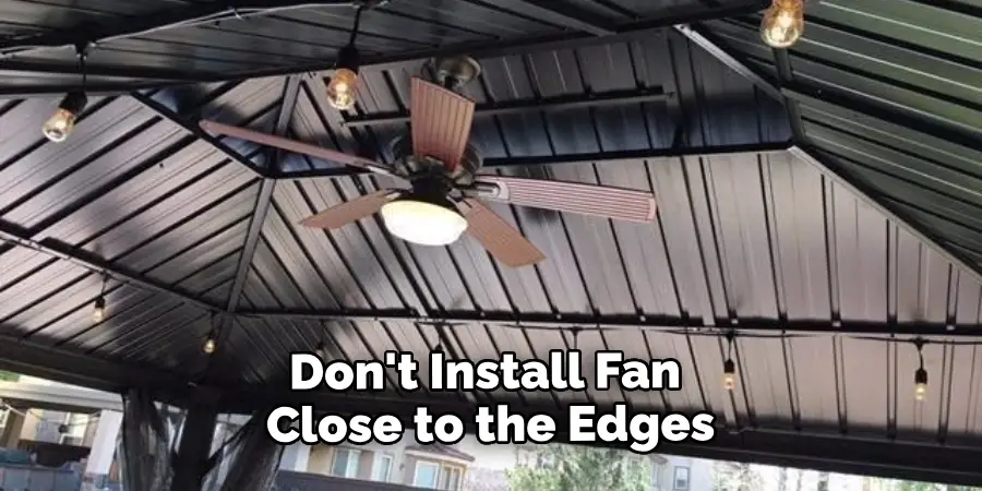 Don't Install Fan Close to the Edges