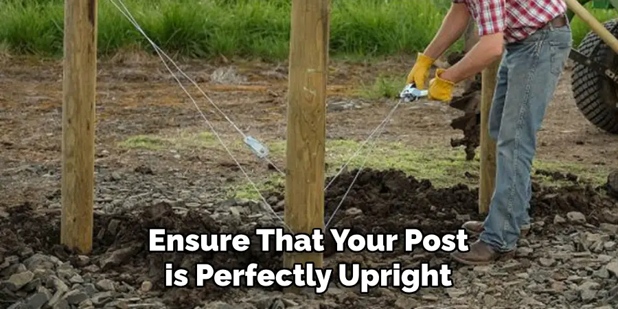 Ensure That Your Post is Perfectly Upright