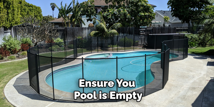 Ensure Your Pool is Empty