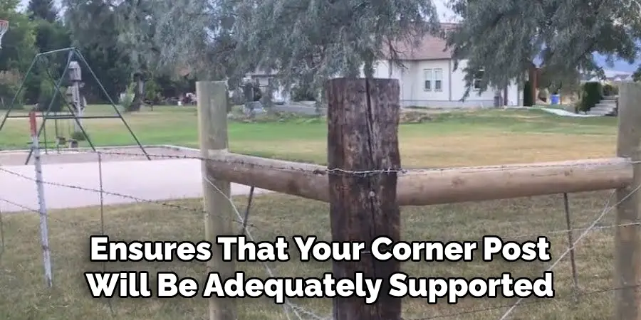 Ensures That Your Corner Post Will Be Adequately Supported