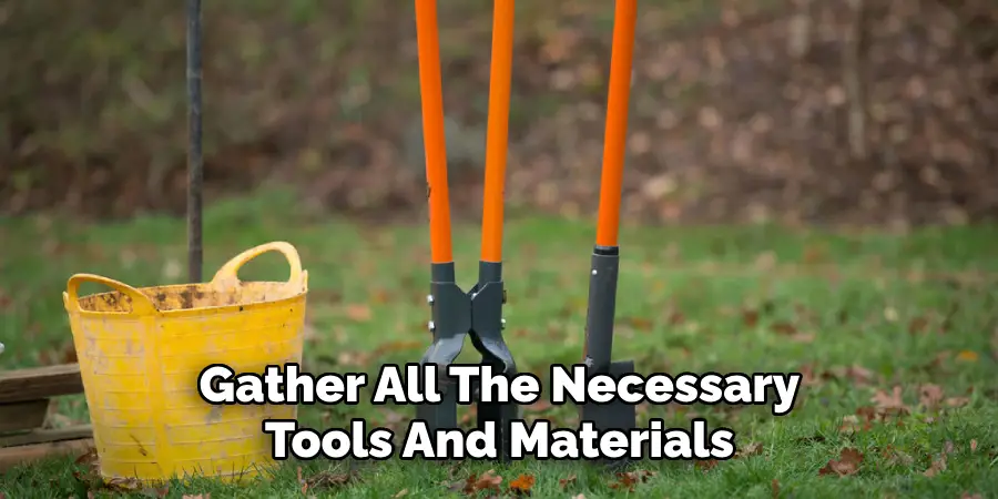 Gather All The Necessary Tools And Materials