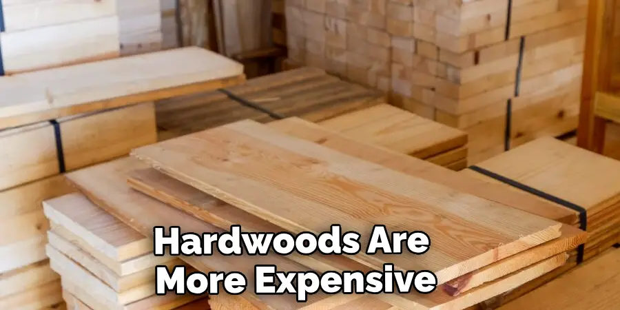 Hardwoods Are More Expensive