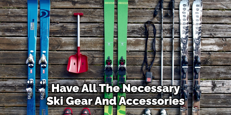 Have All The Necessary Ski Gear And Accessories