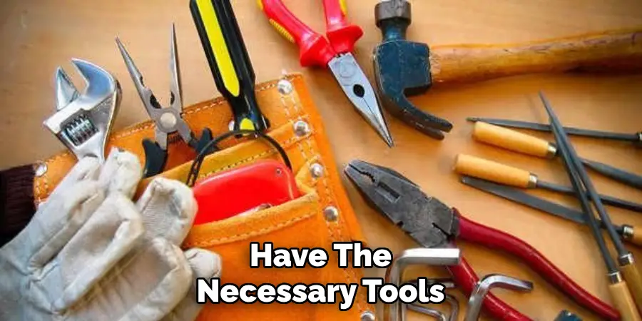 Have The Necessary Tools