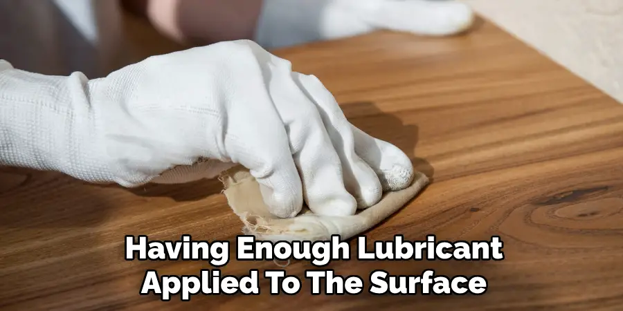 Having Enough Lubricant Applied To The Surface