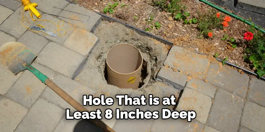 Hole That is at Least 8 Inches Deep