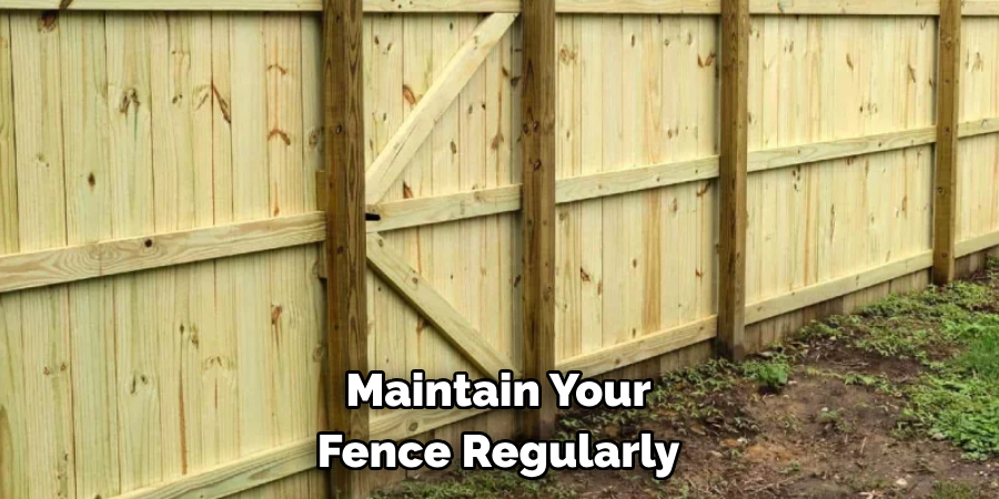 Maintain Your Fence Regularly