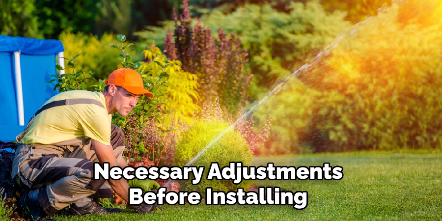 Make Necessary Adjustments Before Installing 