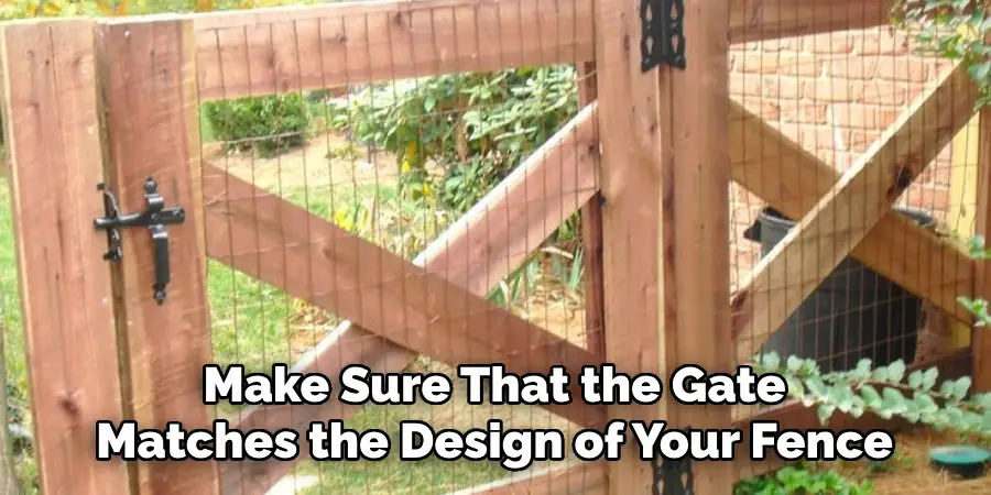 Make Sure That the Gate Matches the Design of Your Fence