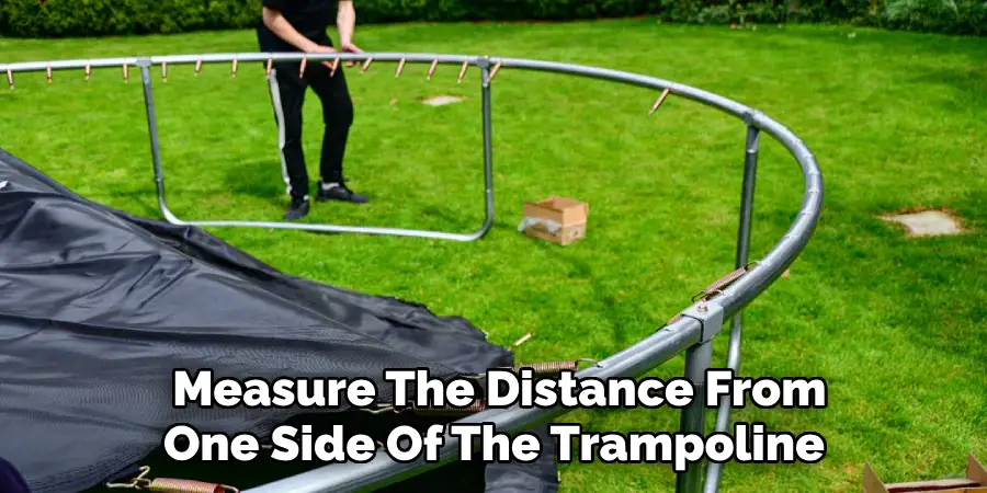 Measure The Distance From One Side Of The Trampoline
