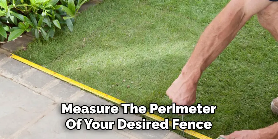Measure The Perimeter Of Your Desired Fence
