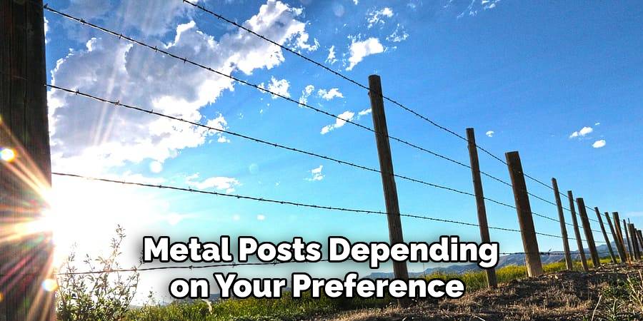 Metal Posts Depending on Your Preference 