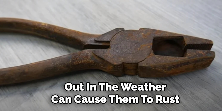 Out In The Weather Can Cause Them To Rust