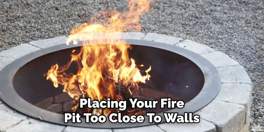 Placing Your Fire Pit Too Close To Walls
