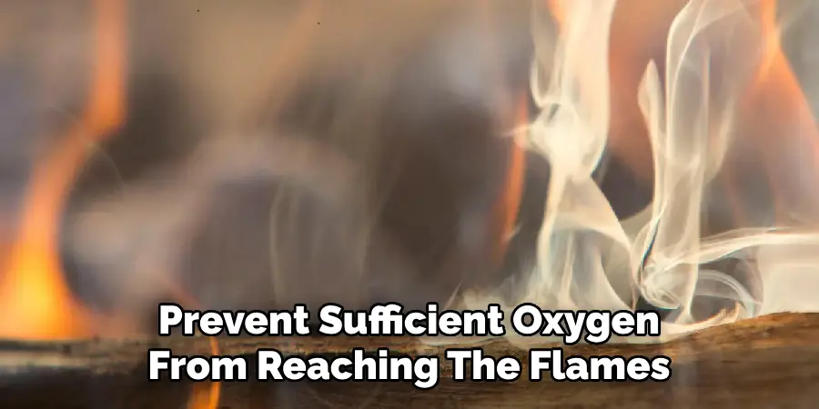 Prevent Sufficient Oxygen From Reaching The Flames