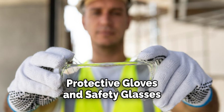 Protective Gloves and Safety Glasses