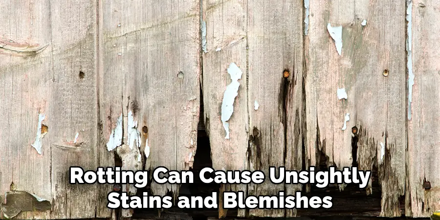 Rotting Can Cause Unsightly Stains and Blemishes