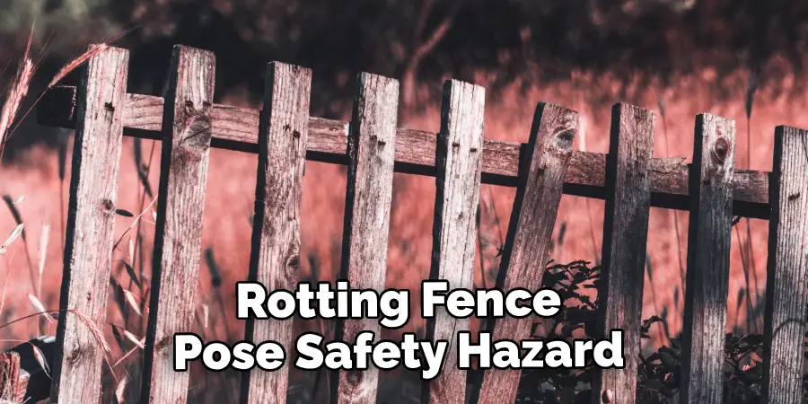  Rotting Fence Pose Safety Hazard