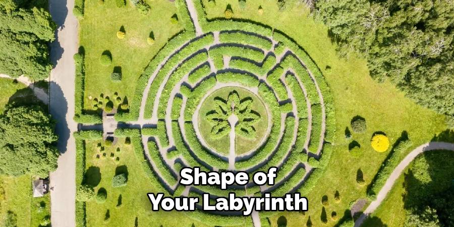 Shape of Your Labyrinth