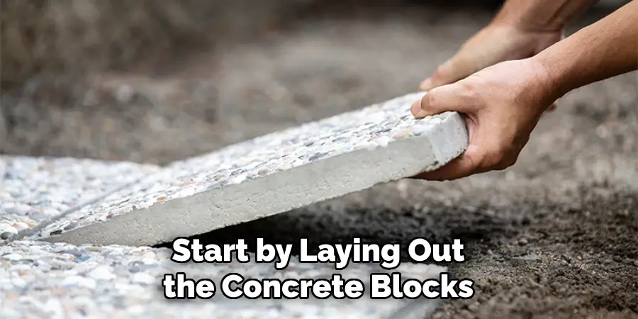 Start by Laying Out the Concrete Blocks